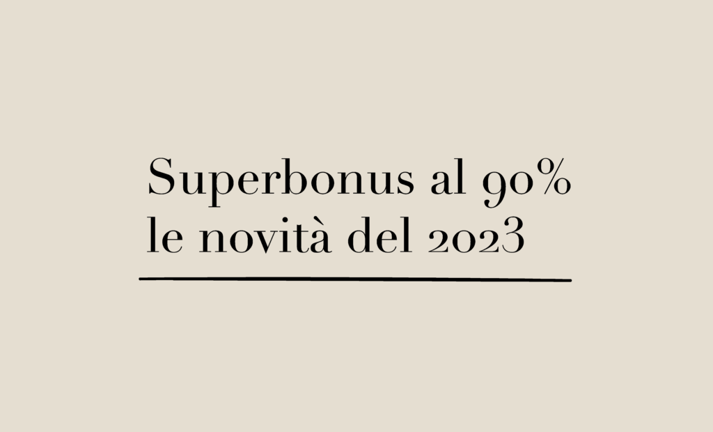 Superbonus al 90%: le novità del 2023