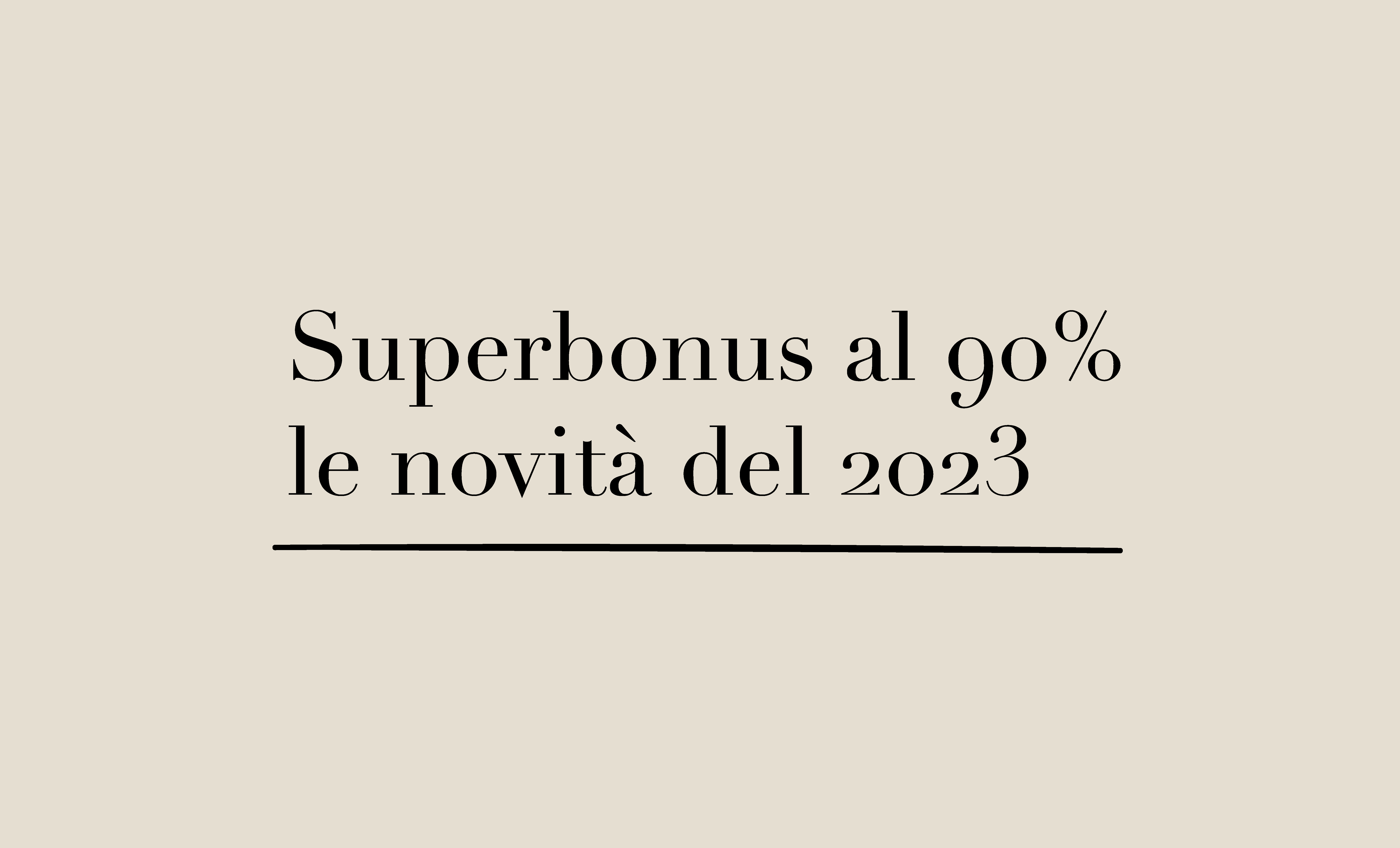 Superbonus al 90%: le novità del 2023